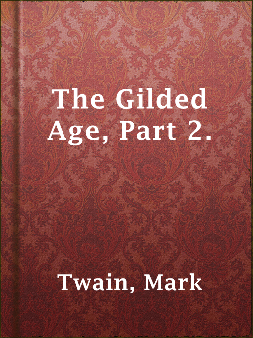 Title details for The Gilded Age, Part 2. by Mark Twain - Available